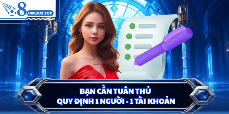 Bạn cần tuân thủ quy định 1 người - 1 tài khoản