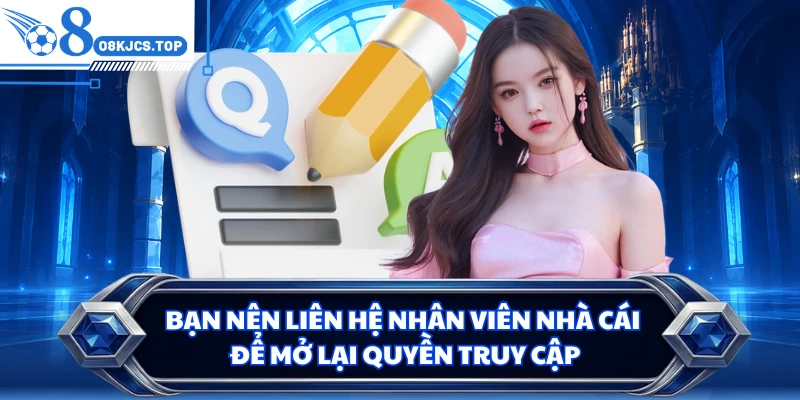 Bạn nên liên hệ nhân viên nhà cái để mở lại quyền truy cập