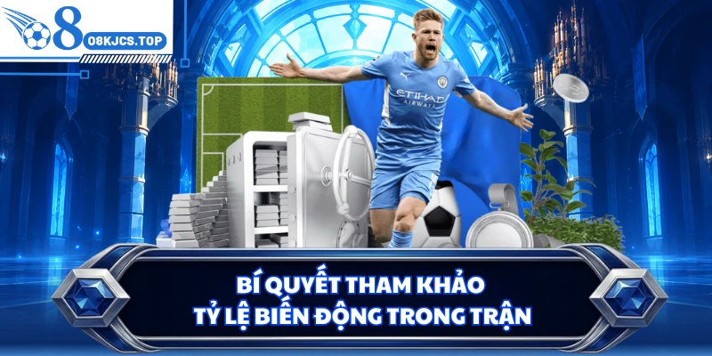 Bí quyết tham khảo tỷ lệ biến động trong trận