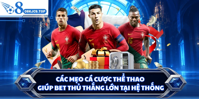 Các mẹo cá cược thể thao giúp bet thủ thắng lớn tại hệ thống