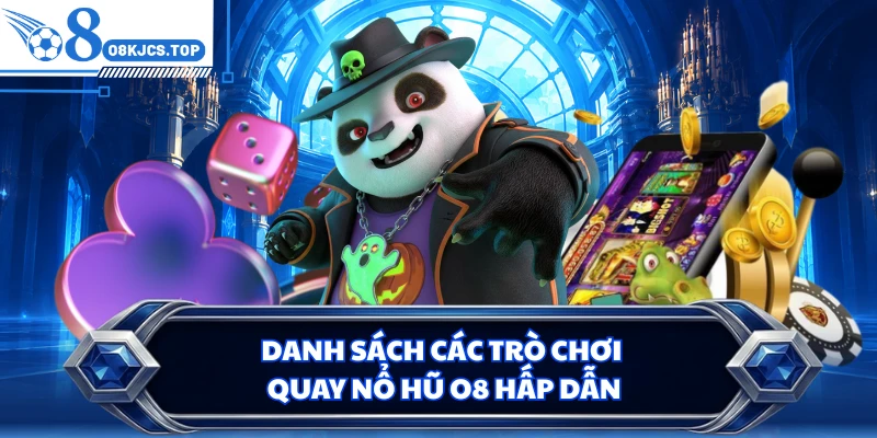 Danh sách các trò chơi quay nổ hũ O8 hấp dẫn
