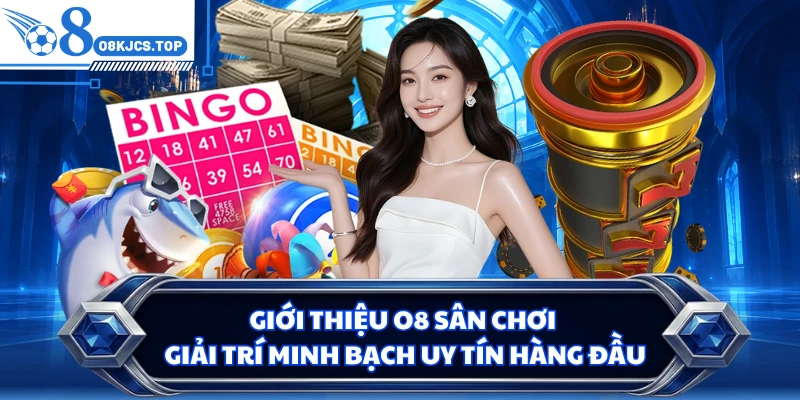 Giới thiệu O8 sân chơi giải trí minh bạch uy tín hàng đầu