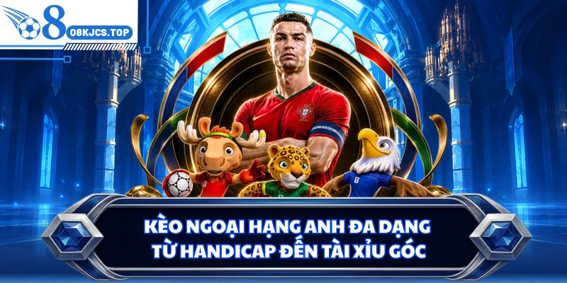 Kèo Ngoại hạng Anh đa dạng từ handicap đến tài xỉu góc
