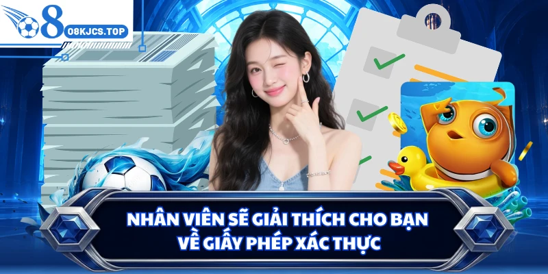 Nhân viên sẽ giải thích cho bạn về giấy phép xác thực
